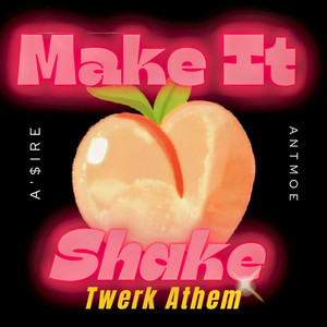 Make It Shake (Twerk Anthem) by A'$IRE, Antmoe