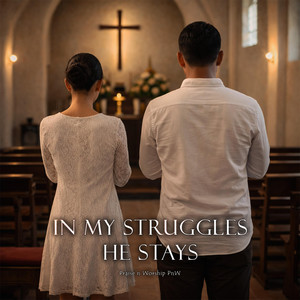 In my Struggles He Stays by Praise n Worship PnW