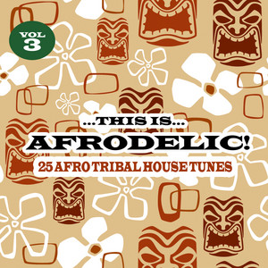 This Is Afrodelic Vol.3 - 25 Afro Tribal House Tunes - Compilation
