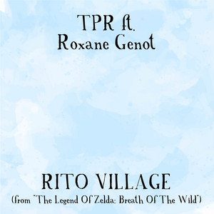 TPR - Rito Village (from "the Legend of Zelda: Breath of the Wild") [feat. Roxane Genot]