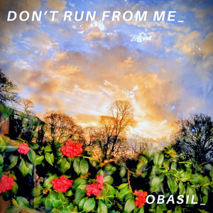 Don't Run From Me_ by OBasil_