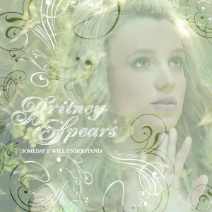 Someday (I Will Understand) – música e letra de Britney Spears