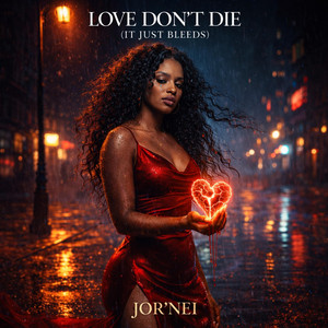 LUV DONT DIE (IT JUST BLEEDS) by JOR'NEI