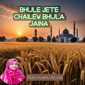 Bhule Jete Chailew Bhula Jaina