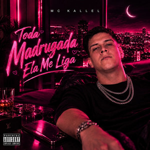 Toda Madrugada Ela me Liga by MC KALLEL