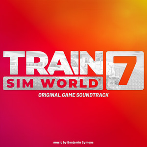 Train Sim World 7 (Original Game Soundtrack) by Benjamin Symons