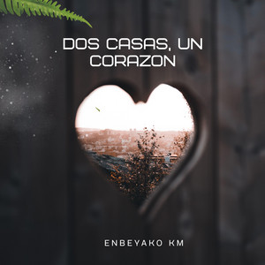 DOS CASAS, UN CORAZON by Enbeyako Km