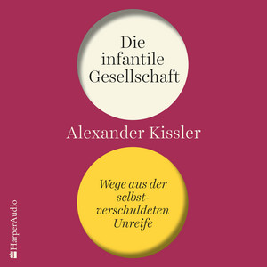Die infantile Gesellschaft – Wege aus der selbstverschuldeten Unreife