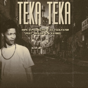 Teka-Teka by Hope01, Da Kilms, Da Facilitator, Refilwe G, Kay-Bee