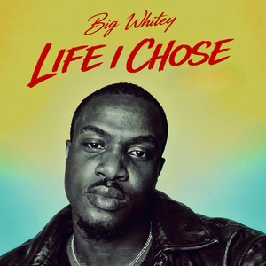 Life I Chose by Big whitey