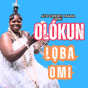 AYO EWEBIYI MAMA ORIKI - OLOKUN LOBA OMI