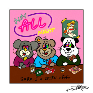 SARA-J, SKIBOI & FOFU - Nerenai All Night