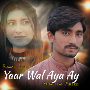 Sanaullah Mureedi & Komal Heer - Yaar Wal Aya Ay
