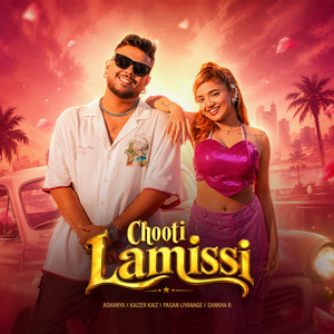 Chooti Lamissi by Ashanya, Kaizer Kaiz, Pasan Liyanage, Sankha B