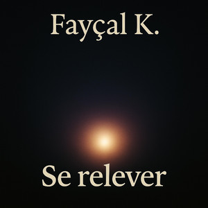 Se relever by FAYÇAL K.