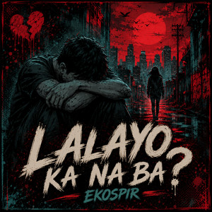 Lalayo Ka Na Ba? by EKOSPIR