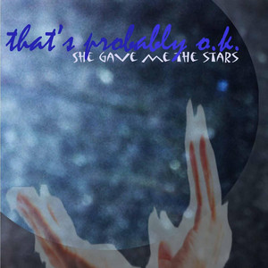 That's Probably O.K. (She Game Me the Stars)