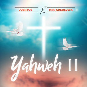 YAHWEH II by JOERYOS, MIN.ADEOLUWA