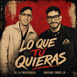 Lo Que Tú Quieras by De la Providencia, Santiago Torres Jr