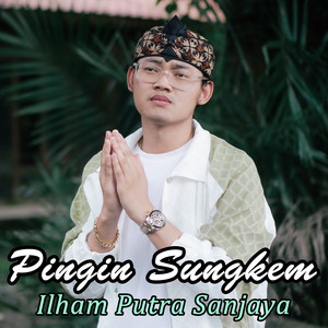 Ilham Putra Sanjaya - Pingin Sungkem