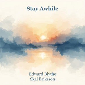 Stay Awhile by Edward Blythe, Skai Eriksson