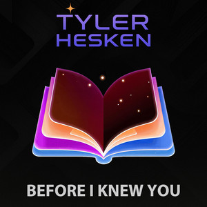 Before I Knew You - Single Edit by Tyler Hesken