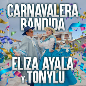Ayacucho Carnavalero - Carnavalera Bandida (feat. Eliza Ayala & Tonylu)