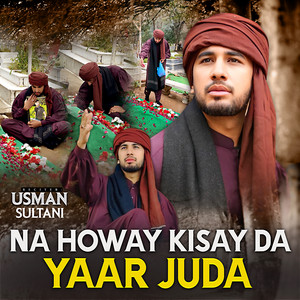 Usman Sultani - Na Howay Kisay Da Yaar Juda