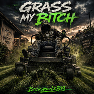 Grass My Bitch by Backwoodz808