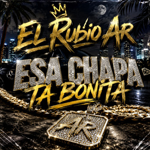 Esa Chapa Ta Bonita by El Rubio Ar