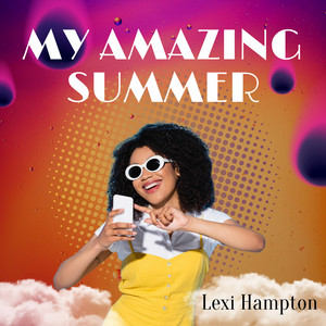 My Amazing Summer by Lexi Hampton