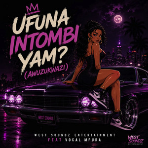 Ufuna Intombi Yam?(Awuzukwazi) by West Soundz Entertainment, Vocal Mpura