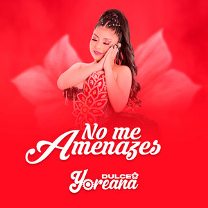 Dulce Yoreana - No Me Amenaces