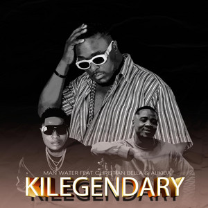 Man Water - Kilegendary (feat. Christian Bella & Alikiba)