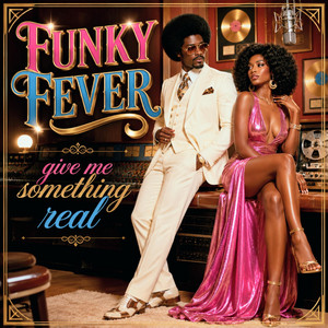 give me something real by FUNKY FEVER