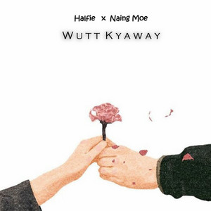 Halfie - Wutt Kyaway (feat. Naing Moe)