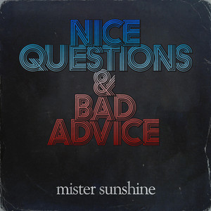 Nice Questions And Bad Advice by Mister Sunshine