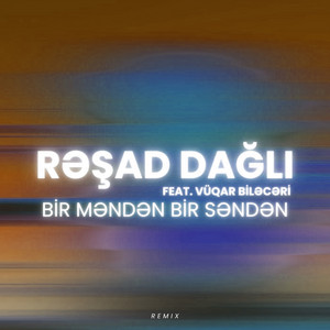 Resad Dagli - Bir Məndən Bir Səndən (feat. Vüqar Biləcəri) [Remix]