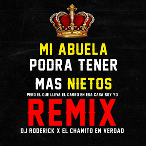 Dj Roderick & El Chamito En Verdad - Mi Abuela Podra Tener Mas Nietos (Pero El Que Lleva El Carro En Esa Casa Soy Yo) [Remix]