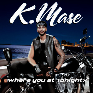 Where You At Tonight? by K.Mase