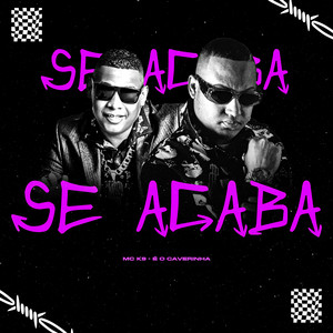 MC K9 - Se Acaba (feat. É O CAVERINHA)