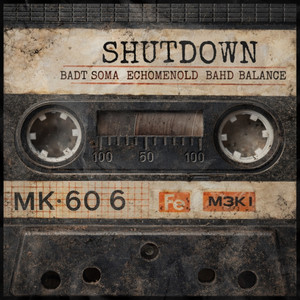 Shutdown by Badt Soma, Echomenold, Bahd Balance