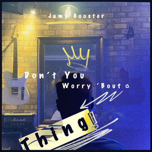 Don't You Worry 'Bout a Thing by Jamy Gooster