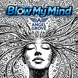Blow My Mind by Angel Grove