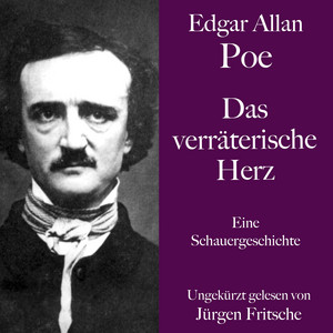 Edgar Allan Poe: Das verräterische Herz (Eine Schauergeschichte. Ungekürzt gelesen.)