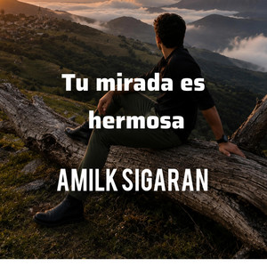 Tu mirada es hermosa by Amilk sigaran