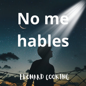 No me hables by LEONARD COOKING