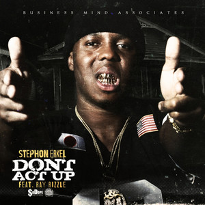 Dont Act Up (feat. Ray Rizzle) - Main by Stephon Erkel, Ray Rizzle