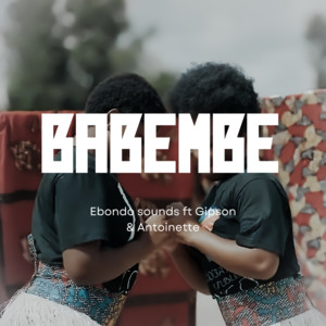 Ebondo Sounds & Gipson - Babembe (feat. Antoinette)