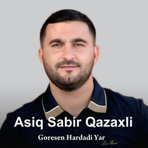 Asiq Sabir Qazaxli - Goresen Hardadi Yar